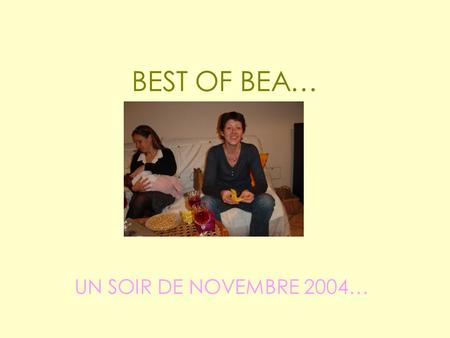 BEST OF BEA… UN SOIR DE NOVEMBRE 2004…. M’en vais boire un p’tit coup ce soir …