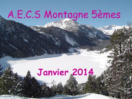 A.E.C.S Montagne 5èmes Janvier 2014.