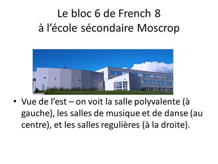 Le bloc 6 de French 8 à l’école sécondaire Moscrop • Vue de l’est – on voit la salle polyvalente (à gauche), les salles de musique et de danse (au centre),