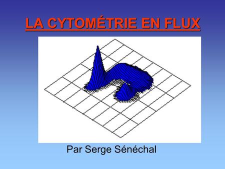 LA CYTOMÉTRIE EN FLUX Par Serge Sénéchal.