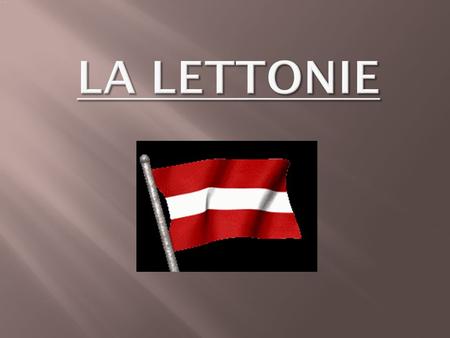 . La Lettonie ..