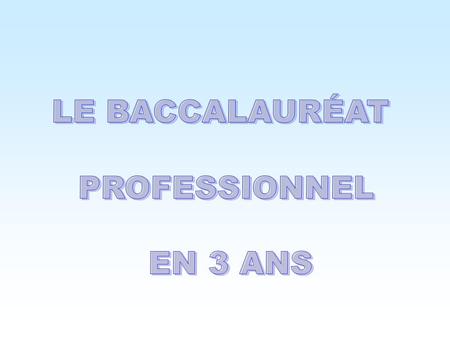 LE BACCALAURÉAT PROFESSIONNEL EN 3 ANS