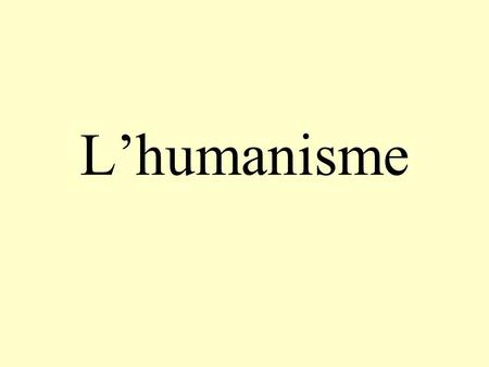 L’humanisme.