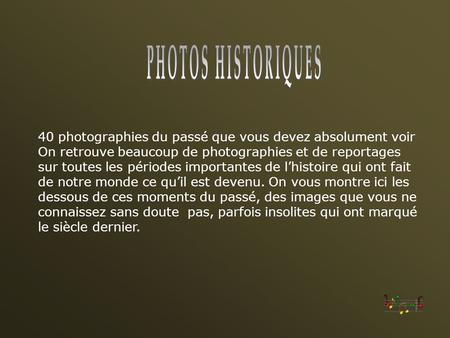 PHOTOS HISTORIQUES 40 photographies du passé que vous devez absolument voir On retrouve beaucoup de photographies et de reportages sur toutes les périodes.