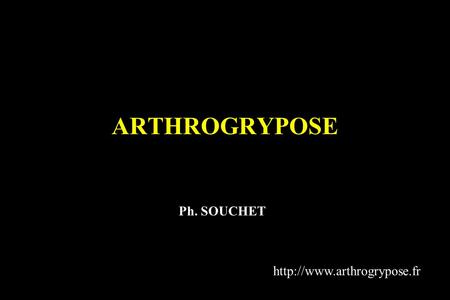 ARTHROGRYPOSE Ph. SOUCHET http://www.arthrogrypose.fr.