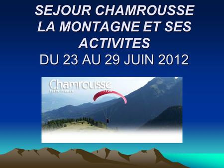 SEJOUR CHAMROUSSE LA MONTAGNE ET SES ACTIVITES DU 23 AU 29 JUIN 2012