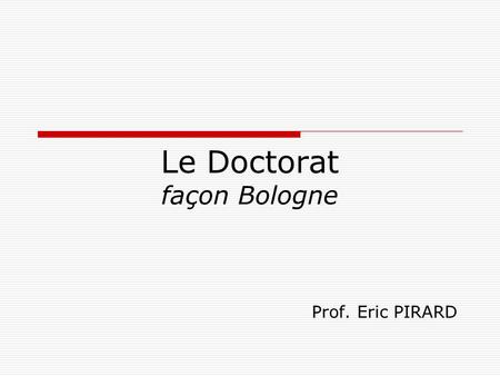 Le Doctorat façon Bologne Prof. Eric PIRARD. À l’aube du doctorat…