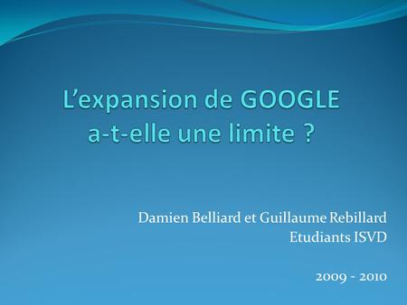 Damien Belliard et Guillaume Rebillard Etudiants ISVD 2009 - 2010.