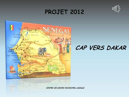 PROJET 2012 CENTRE DE LOISIRS MUNICIPAL LASALLE CAP VERS DAKAR.