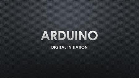 Arduino DIGITAL INITIATION.