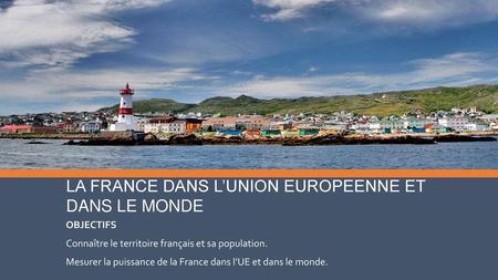 LA FRANCE DANS L’UNION EUROPEENNE ET DANS LE MONDE