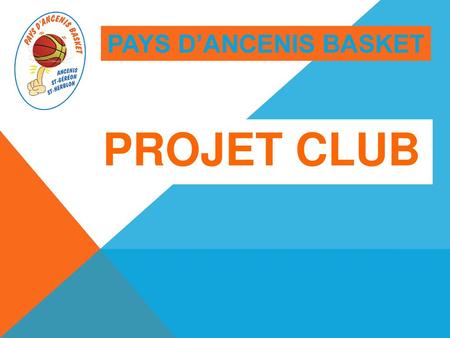 PAYS D’ANCENIS BASKET PROJET CLUB.