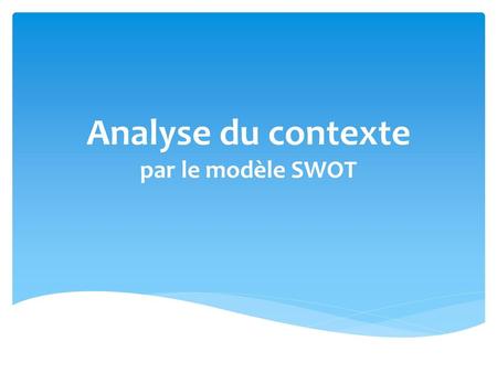 Analyse du contexte par le modèle SWOT