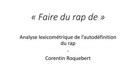 Analyse lexicométrique de l’autodéfinition du rap - Corentin Roquebert