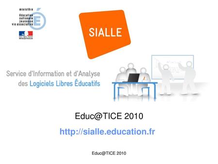 Educ@TICE 2010 http://sialle.education.fr Educ@TICE 2010.