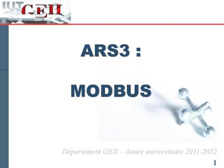 ARS3 : MODBUS Département GEII – Année universitaire 2011-2012.