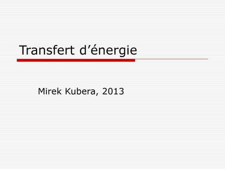 Transfert d’énergie Mirek Kubera, 2013.