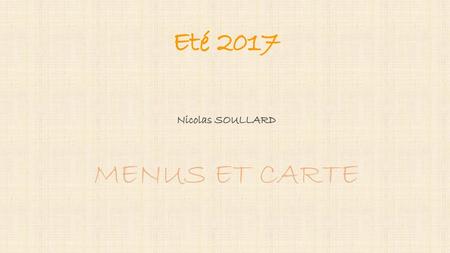 Eté 2017 Nicolas SOULLARD MENUS ET CARTE ..