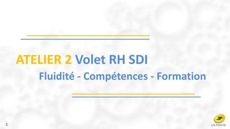 ATELIER 2 Volet RH SDI Fluidité - Compétences - Formation.