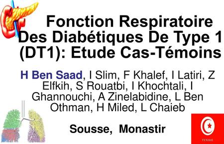 Fonction Respiratoire Des Diabétiques De Type 1 (DT1): Etude Cas-Témoins H Ben Saad, I Slim, F Khalef, I Latiri, Z Elfkih, S Rouatbi, I Khochtali, I Ghannouchi,