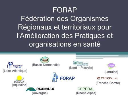 FORAP Fédération des Organismes Régionaux et territoriaux pour l’Amélioration des Pratiques et organisations en santé (Basse-Normandie) R.B.N.S.Q. (Nord.