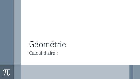 Géométrie Calcul d’aire :.