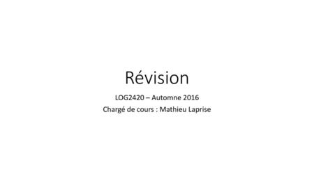 LOG2420 – Automne 2016 Chargé de cours : Mathieu Laprise