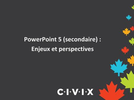 PowerPoint 5 (secondaire) : Enjeux et perspectives