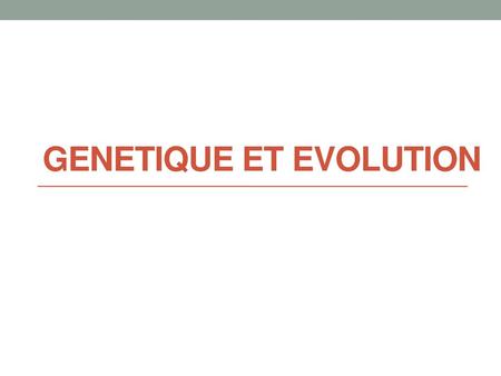 GENETIQUE ET EVOLUTION