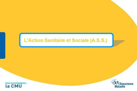 L’Action Sanitaire et Sociale (A.S.S.)