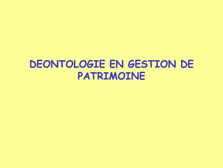 DEONTOLOGIE EN GESTION DE PATRIMOINE