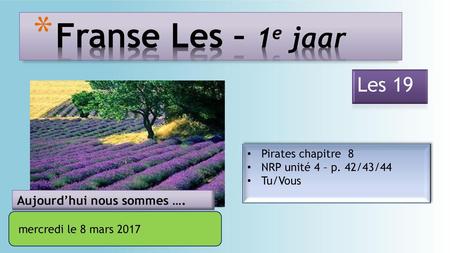Franse Les – 1e jaar Les 19 Aujourd’hui nous sommes ….