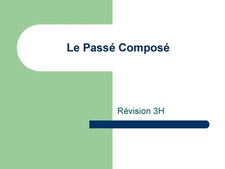 Le Passé Composé Révision 3H.