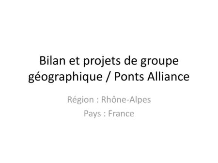 Bilan et projets de groupe géographique / Ponts Alliance