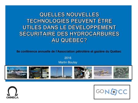 Quelles nouvelles technologies peuvent être utiles dans le développement sécuritaire des hydrocarbures au Québec? 8e conférence annuelle de l’Association.