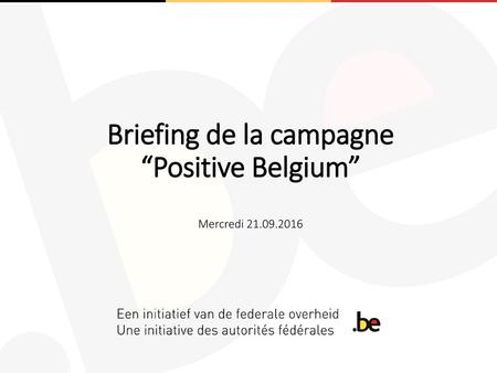 Briefing de la campagne “Positive Belgium” Mercredi
