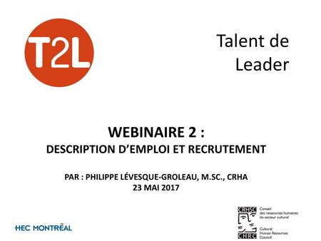 Talent de Leader Webinaire 2 : DESCRIPTION D’EMPLOI ET RECRUTEMENT Par : philippe lévesque-groleau, m.sc., crha 23 mai 2017.