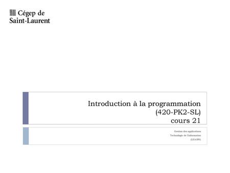 Introduction à la programmation (420-PK2-SL) cours 21