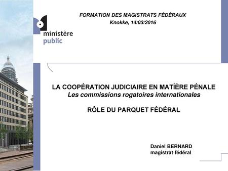 FORMATION DES MAGISTRATS FÉDÉRAUX Knokke, 14/03/2016