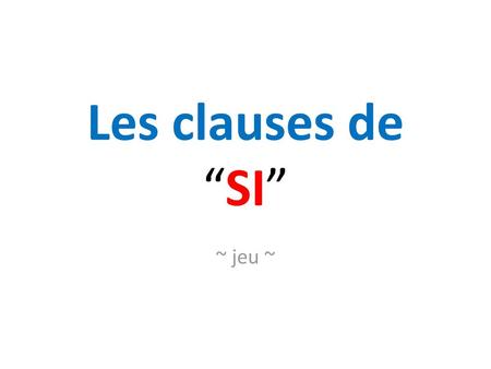 Les clauses de “SI” ~ jeu ~.