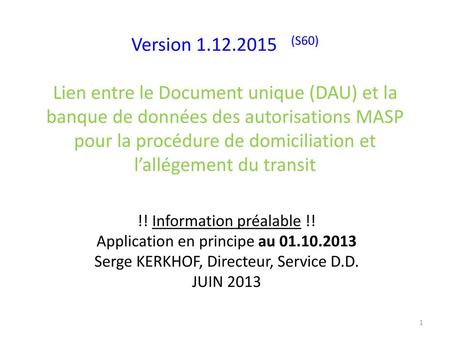 Version 1.12.2015 (S60) Lien entre le Document unique (DAU) et la banque de données des autorisations MASP pour la procédure de domiciliation et l’allégement.