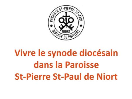 Vivre le synode diocésain dans la Paroisse St-Pierre St-Paul de Niort