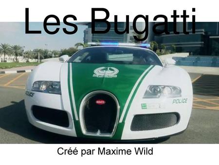 Les Bugatti Créé par Maxime Wild.