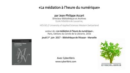 «La médiation à l’heure du numérique» par Jean-Philippe Accart Directeur Bibliothèque et Archives Ecole hôtelière de Lausanne, HES-SO // University.