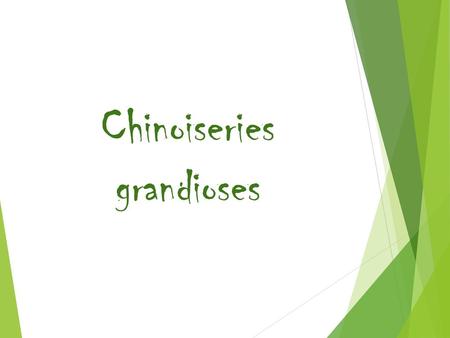 Chinoiseries grandioses