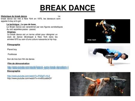 BREAK DANCE Historique du break dance.  Le break dance est née à New York en 1970, les danseurs sont appeler.