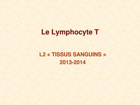 Le Lymphocyte T L2 « TISSUS SANGUINS » 2013-2014.