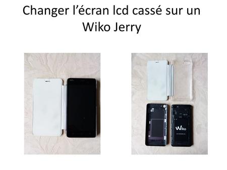 Changer l’écran lcd cassé sur un Wiko Jerry