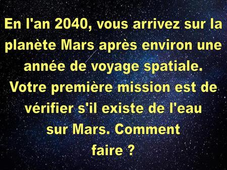 En l'an 2040, vous arrivez sur la planète Mars après environ une
