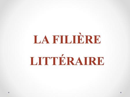 LA FILIÈRE LITTÉRAIRE.